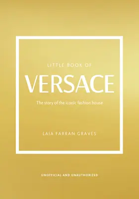 El pequeño libro de Versace: La historia de la icónica casa de moda - The Little Book of Versace: The Story of the Iconic Fashion House