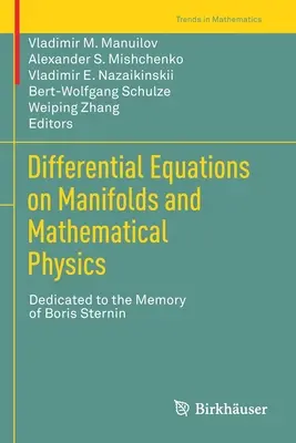 Ecuaciones diferenciales en variedades y física matemática: Dedicado a la memoria de Boris Sternin - Differential Equations on Manifolds and Mathematical Physics: Dedicated to the Memory of Boris Sternin