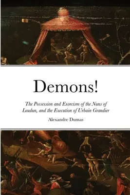 ¡Demonios! Posesión y exorcismo de las monjas de Loudun y ejecución de Urbain Grandier - Demons!: The Possession and Exorcism of the Nuns of Loudun, and the Execution of Urbain Grandier