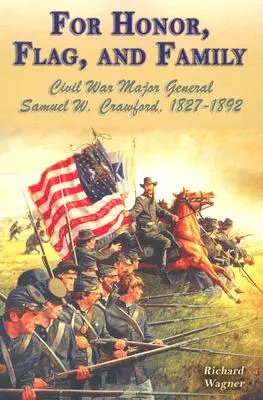 Por el honor, la bandera y la familia: General de División de la Guerra Civil Samuel W. Crawford, 1827-1892 - For Honor, Flag, and Family: Civil War Major General Samuel W. Crawford, 1827-1892