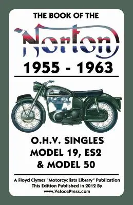 Book of the Norton 1955-1963 O.H.V. Singles Model 19, Es2 & Model 50