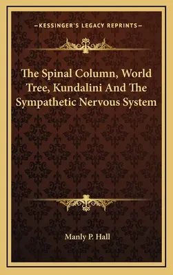 La Columna Vertebral, el Árbol del Mundo, Kundalini y el Sistema Nervioso Simpático - The Spinal Column, World Tree, Kundalini And The Sympathetic Nervous System