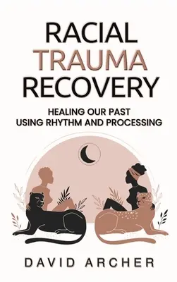 Recuperación del trauma racial: Sanando Nuestro Pasado Usando Ritmo y Procesamiento - Racial Trauma Recovery: Healing Our Past Using Rhythm and Processing