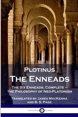 Plotino - Las Enéadas: Las Seis Enéadas, completas - la filosofía del neoplatonismo - Plotinus - The Enneads: The Six Enneads, Complete - the Philosophy of Neo-Platonism