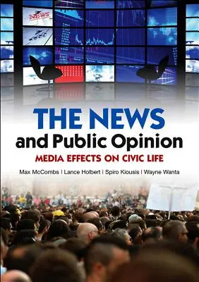 Noticias y opinión pública: Efectos de los medios de comunicación en la vida cívica - News and Public Opinion: Media Effects on Civic Life