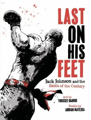 El último de pie: Jack Johnson y la batalla del siglo - Last on His Feet: Jack Johnson and the Battle of the Century
