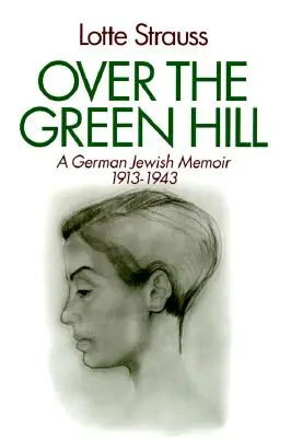 Sobre la colina verde: A German Jewish Memoir, 1913-1943. - Over the Green Hill: A German Jewish Memoir, 1913-1943.