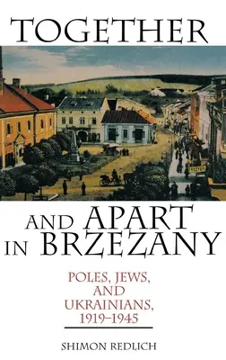 Juntos y separados en Brzezany: Polacos, judíos y ucranianos, 1919-1945 - Together and Apart in Brzezany: Poles, Jews, and Ukrainians, 1919-1945