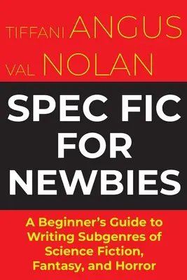 Spec Fit For Newbies: Guía para principiantes para escribir subgéneros de ciencia ficción, fantasía y terror - Spec Fit For Newbies: A Beginner's Guide to Writing Subgenres of Science Fiction, Fantasy, and Horror