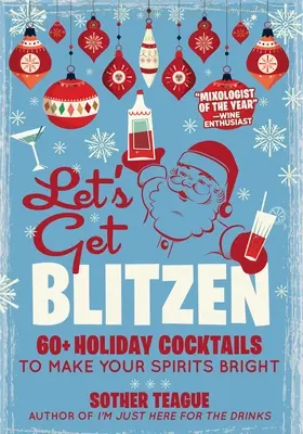 Let's Get Blitzen: 60+ Holiday Cocktails to Make Your Spirits Bright (Más de 60 cócteles navideños para animarse) - Let's Get Blitzen: 60+ Holiday Cocktails to Make Your Spirits Bright