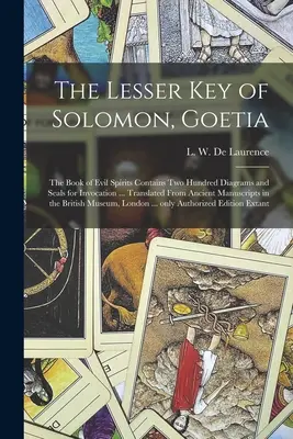 La Llave Menor de Salomón, Goetia: el Libro de los Espíritus Malignos Contiene Doscientos Diagramas y Sellos para Invocación ... Traducido del Manuscrito Antiguo - The Lesser Key of Solomon, Goetia: the Book of Evil Spirits Contains Two Hundred Diagrams and Seals for Invocation ... Translated From Ancient Manuscr