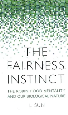 El instinto de justicia: la mentalidad Robin Hood y nuestra naturaleza biológica - The Fairness Instinct: The Robin Hood Mentality and Our Biological Nature