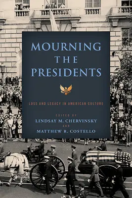 Luto por los presidentes: Pérdida y legado en la cultura estadounidense - Mourning the Presidents: Loss and Legacy in American Culture