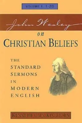 John Wesley on Christian Beliefs Volumen 1: The Standard Sermons in Modern English Volumen I, 1-20 - John Wesley on Christian Beliefs Volume 1: The Standard Sermons in Modern English Volume I, 1-20