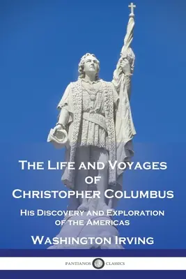 Vida y viajes de Cristóbal Colón: Su descubrimiento y exploración de las Américas - The Life and Voyages of Christopher Columbus: His Discovery and Exploration of the Americas