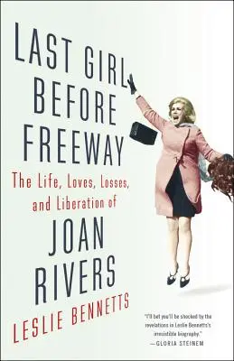 La última chica antes de la autopista: La vida, los amores, las pérdidas y la liberación de Joan Rivers - Last Girl Before Freeway: The Life, Loves, Losses, and Liberation of Joan Rivers