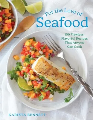 Por amor al marisco: 100 recetas perfectas y sabrosas que cualquiera puede cocinar - For the Love of Seafood: 100 Flawless, Flavorful Recipes That Anyone Can Cook