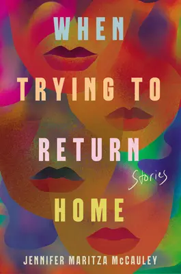 Al intentar volver a casa: historias - When Trying to Return Home: Stories