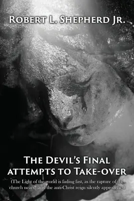 El Último Intento Del Diablo Por Apoderarse De La Luz Del Mundo Se Está Desvaneciendo Rápidamente, Mientras Se Acerca El Rapto De La Iglesia Y El Anticristo Reina Silenciosamente A - The Devil's Final Attempt to Take Over The Light of the World Is Fading Fast, As the Rapture of the Church Nears, and the Anti-Christ Reign Silently A