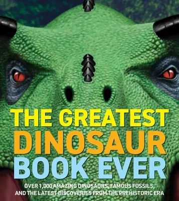 El mundo de los dinosaurios: Más de 1.200 dinosaurios asombrosos, fósiles famosos y los últimos descubrimientos de la Era Prehistórica - Dinosaur World: Over 1,200 Amazing Dinosaurs, Famous Fossils, and the Latest Discoveries from the Prehistoric Era