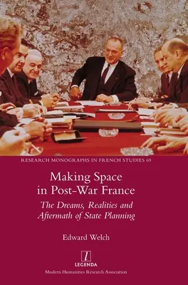 Making Space in Post-War France: Sueños, realidades y secuelas de la planificación estatal - Making Space in Post-War France: The Dreams, Realities and Aftermath of State Planning