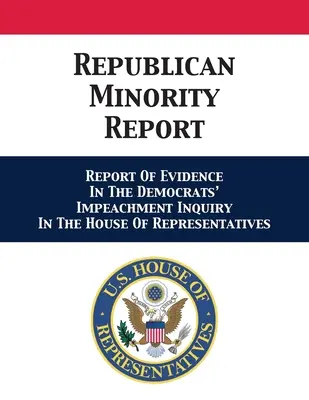 Informe de la minoría republicana: Informe de la minoría republicana: Informe sobre las pruebas en la investigación demócrata del juicio político en la Cámara de Representantes - Republican Minority Report: Report Of Evidence In The Democrats' Impeachment Inquiry In The House Of Representatives