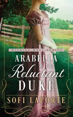 Arabella y el duque reacio: Un dulce romance de la Regencia - Arabella and the Reluctant Duke: A Sweet Regency Romance