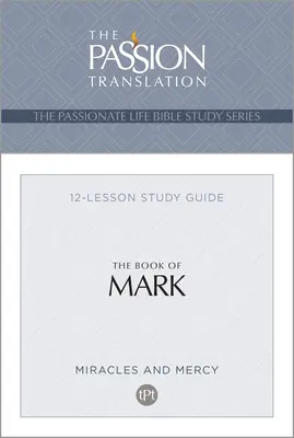 El libro de Marcos: Guía de estudio de 12 lecciones - Tpt the Book of Mark: 12-Lesson Study Guide