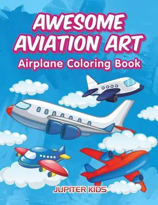 Impresionante arte de la aviación: Libro para colorear de aviones - Awesome Aviation Art: Airplane Coloring Book