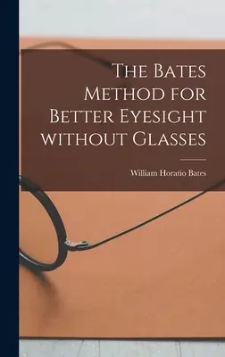 El método Bates para mejorar la vista sin gafas - The Bates Method for Better Eyesight Without Glasses