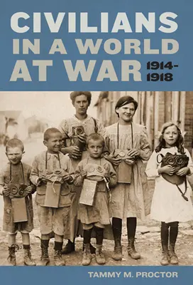 Civiles en un mundo en guerra, 1914-1918 - Civilians in a World at War, 1914-1918