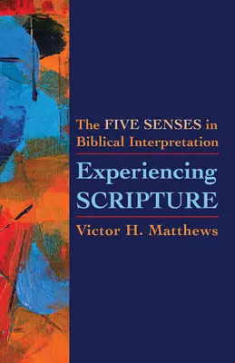 Experimentar la Escritura: Los cinco sentidos en la interpretación bíblica - Experiencing Scripture: The Five Senses in Biblical Interpretation