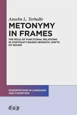 Metonimia en los marcos: El papel de las relaciones funcionales en los cambios semánticos de sustantivos basados en la contigüidad - Metonymy in Frames: The Role of Functional Relations in Contiguity-Based Semantic Shifts of Nouns