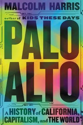 Palo Alto: Una historia de California, el capitalismo y el mundo - Palo Alto: A History of California, Capitalism, and the World