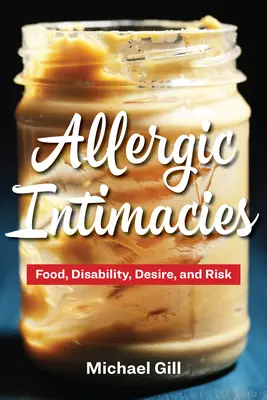 Intimidades alérgicas: Comida, discapacidad, deseo y riesgo - Allergic Intimacies: Food, Disability, Desire, and Risk