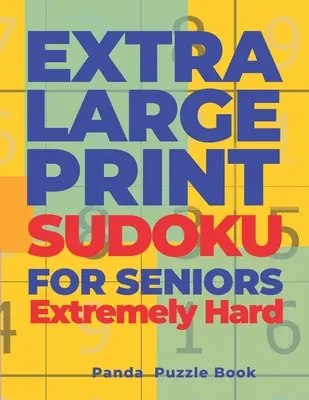 Extra Large Print SUDOKU For Seniors Extremely Hard: Sudoku En Letra Muy Grande - Libro De Juegos Cerebrales Para Adultos - Extra Large Print SUDOKU For Seniors Extremely Hard: Sudoku In Very Large Print - Brain Games Book For Adults