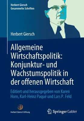 Política económica general: Política económica y de crecimiento en la economía abierta: Editado y publicado por Karen Horn, Karl-Heinz Paqu - Allgemeine Wirtschaftspolitik: Konjunktur- Und Wachstumspolitik in Der Offenen Wirtschaft: Editiert Und Herausgegeben Von Karen Horn, Karl-Heinz Paqu