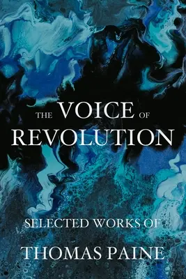 La voz de la revolución: Obras escogidas de Thomas Paine - The Voice of Revolution: Selected Works of Thomas Paine