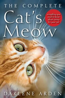 El maullido completo del gato: Todo lo que necesita saber sobre el cuidado de su gato - The Complete Cat's Meow: Everything You Need to Know about Caring for Your Cat