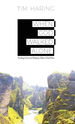 Cuando Dios caminaba solo: Encontrar a Dios y ayudar a los demás a encontrarlo - When God Walked Alone: Finding God and Helping Others Find Him