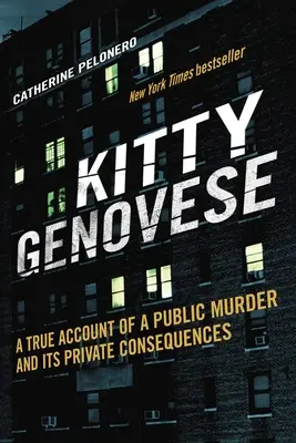 Kitty Genovese: La verdadera historia de un asesinato público y sus consecuencias privadas - Kitty Genovese: A True Account of a Public Murder and Its Private Consequences