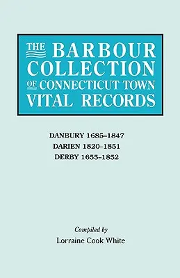 Colección Barbour de registros vitales de ciudades de Connecticut. Volumen 8: Danbury 1685-1847, Darien 1820-1851, Derby 1655-1852 - Barbour Collection of Connecticut Town Vital Records. Volume 8: Danbury 1685-1847, Darien 1820-1851, Derby 1655-1852