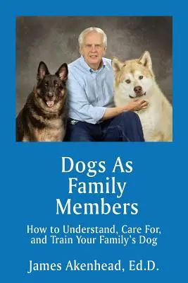 Los perros como miembros de la familia: Cómo entender, cuidar y adiestrar al perro de su familia - Dogs As Family Members: How to Understand, Care For, and Train Your Family's Dog