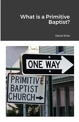 Qué es un bautista primitivo - What is a Primitive Baptist