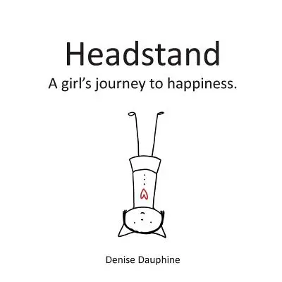 Pararse de cabeza: El viaje de una niña hacia la felicidad - Headstand: A girl's journey to happiness