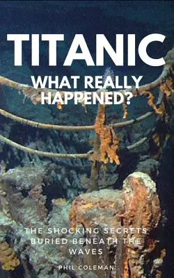 Titanic: LO QUE REALMENTE OCURRIÓ: Los impactantes secretos enterrados bajo las olas - Titanic: WHAT REALLY HAPPENED: The Shocking Secrets Buried Beneath The Waves
