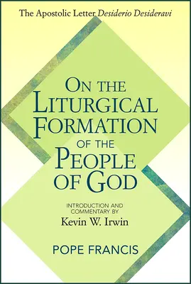 Sobre la formación litúrgica del pueblo de Dios: La Carta Apostólica Desiderio Desideravi - On the Liturgical Formation of the People of God: The Apostolic Letter Desiderio Desideravi