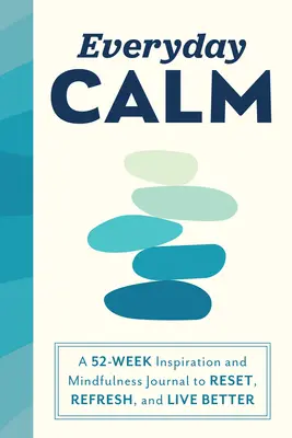 Everyday Calm: Un Diario de Inspiración y Atención Plena de 52 Semanas para Reiniciar, Refrescar y Vivir Mejor - Everyday Calm: A 52-Week Inspiration and Mindfulness Journal to Reset, Refresh, and Live Better