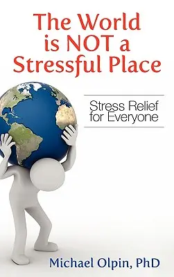 El mundo no es un lugar estresante: Alivio del estrés para todos - The World Is Not a Stressful Place: Stress Relief for Everyone