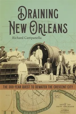 Drenar Nueva Orleans: 300 años de lucha por desecar la Crescent City - Draining New Orleans: The 300-Year Quest to Dewater the Crescent City